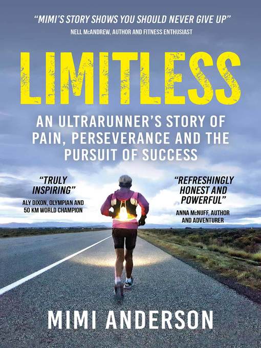Title details for Limitless: an Ultrarunner's Story of Pain, Perseverance and the Pursuit of Success by Mimi Anderson - Available
